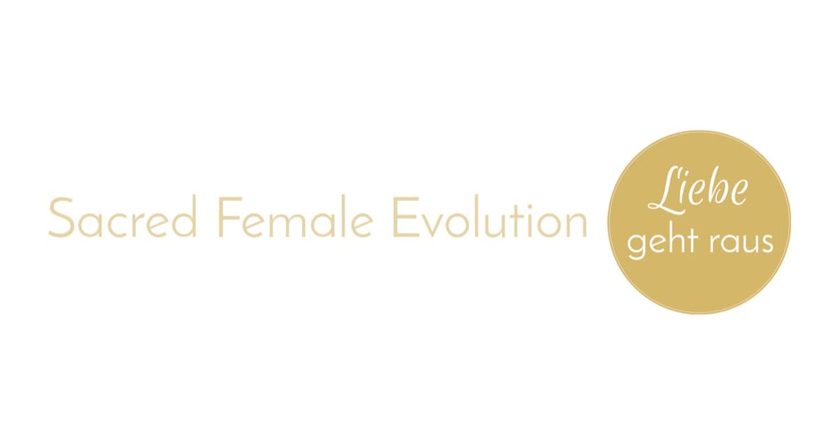 Sacred Female Evolution - Liebe geht raus