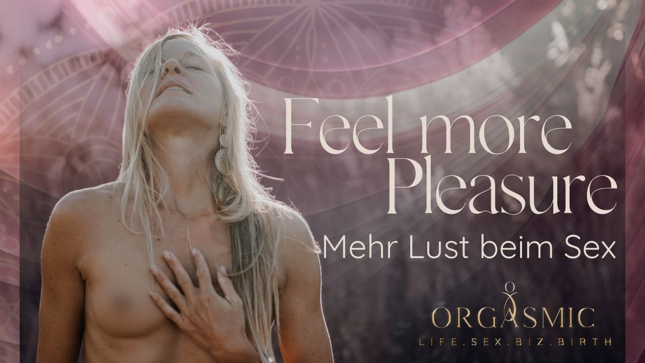 Feel more Pleasure – Mehr Lust beim Sex